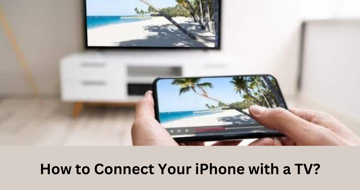 How to Connect Your iPhone with a TV? – Here’s All You Need to Know