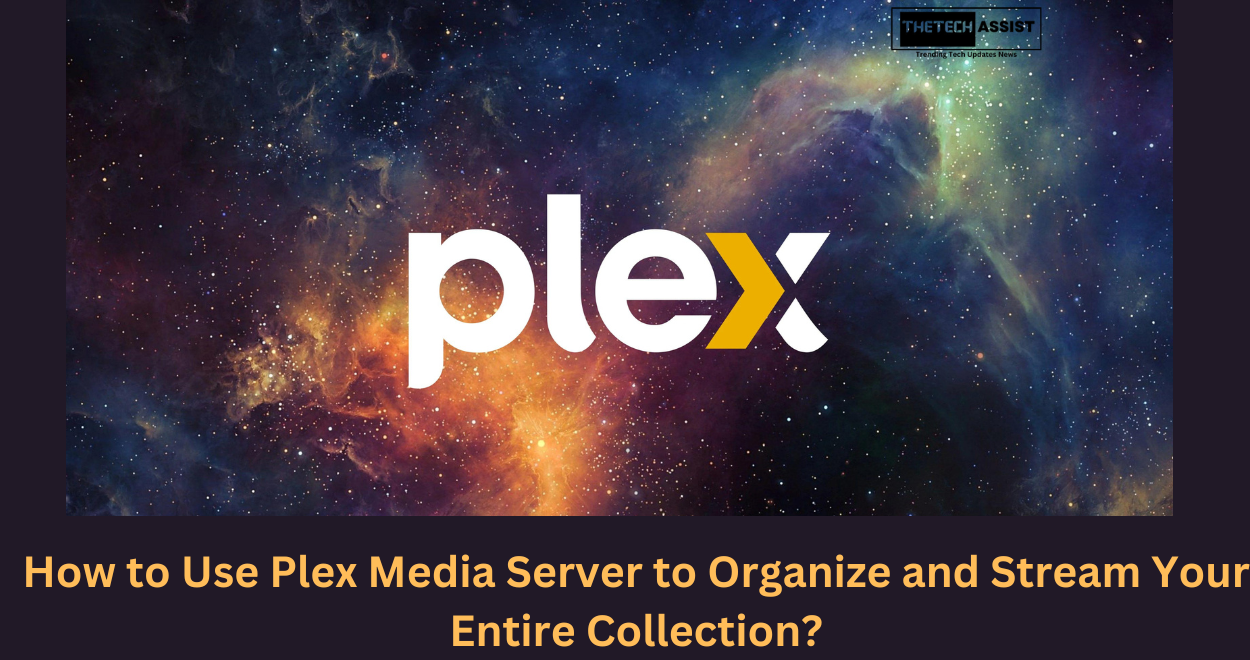 How to Use Plex Media Server to Organize and Stream Your Entire Collection?